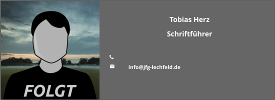 Tobias Herz Schriftführer  	 	info@jfg-lechfeld.de